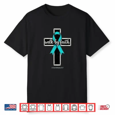 Christian Walk By Faith Ovarian Cancer Awareness Teal Ribbon Shirt