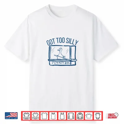 Hockey Got Too Silly Penalty Box Silly Goose Hockey Lover Shirt