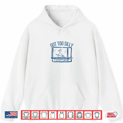Hoodie Hockey Got Too Silly Penalty Box Silly Goose Hockey Lover Shirt