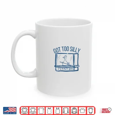 Mug Hockey Got Too Silly Penalty Box Silly Goose Hockey Lover Shirt