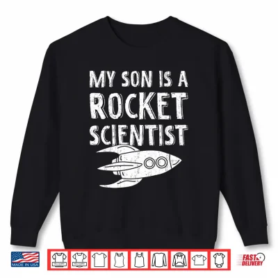 Sweatshirt Mens My Son is A Rocket Scientist Rocket Aerospace Expert Performance Shirt