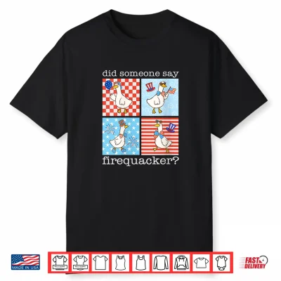 Retro Did Someone Say Firequacker Silly Goose 4Th Of July Shirt