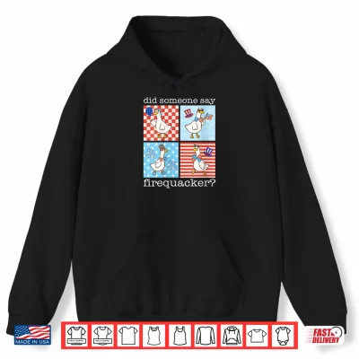 Hoodie Retro Did Someone Say Firequacker Silly Goose 4th of July Shirt