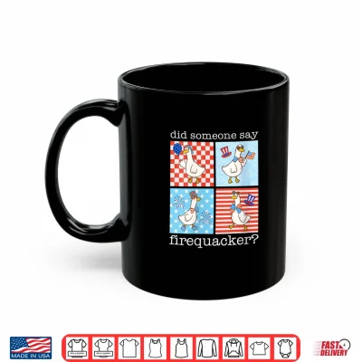 Mug Retro Did Someone Say Firequacker Silly Goose 4th of July Shirt