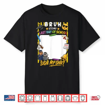 Signature Bruh It’S My Last Day Of School Sign My Shirt Kids Shirt