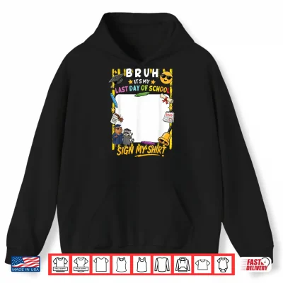 Hoodie Signature Bruh Its My Last Day of School Sign My Shirt Kids Shirt