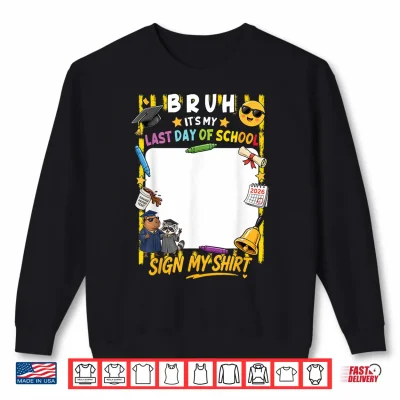 Sweatshirt Signature Bruh Its My Last Day of School Sign My Shirt Kids Shirt