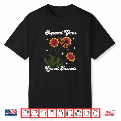 Support Your Local Insects Native Plant Gardening Pollinator Shirt
