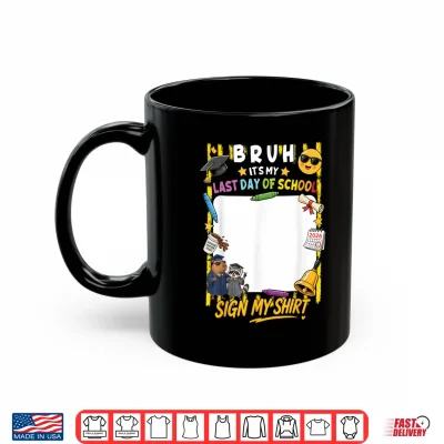 Mug Signature Bruh Its My Last Day of School Sign My Shirt Kids Shirt