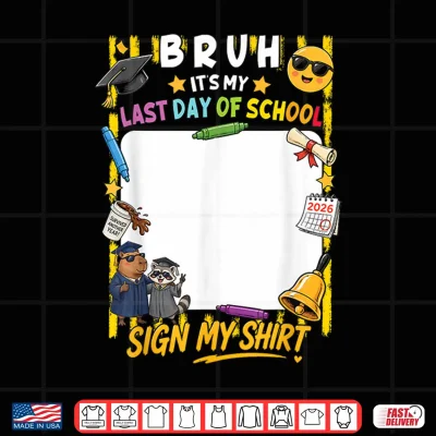 Design Signature Bruh Its My Last Day of School Sign My Shirt Kids Shirt