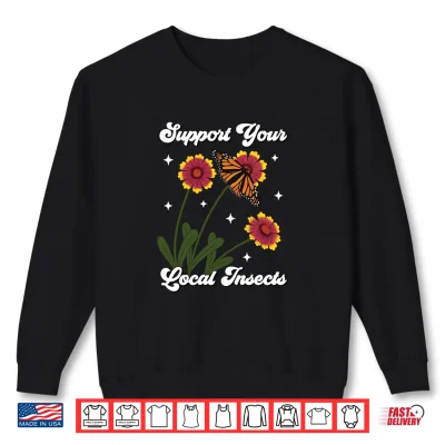 Sweatshirt Support Your Local Insects Native Plant Gardening Pollinator Shirt