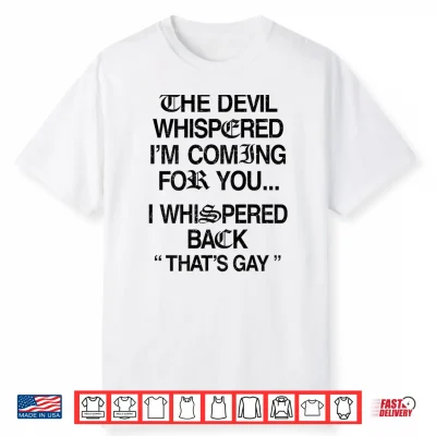 The Devil Whispered I’M Coming For You I Whispered Back Shirt