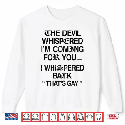 Sweatshirt The Devil Whispered Im Coming for You I Whispered Back Shirt