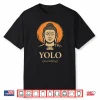Yolo Just Kidding Funny Buddha Zen Humor Quote Shirt