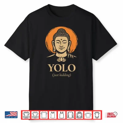 Yolo Just Kidding Funny Buddha Zen Humor Quote Shirt