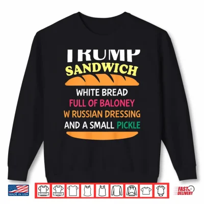 Sweatshirt Trump Sandwich White Bread Funny Shirt