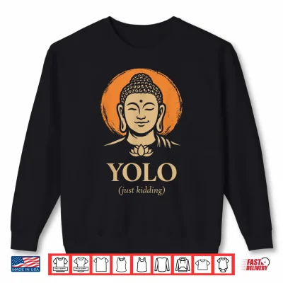 Sweatshirt YOLO Just Kidding Funny Buddha Zen Humor Quote Shirt