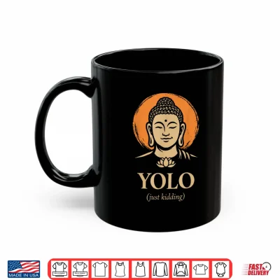 Mug YOLO Just Kidding Funny Buddha Zen Humor Quote Shirt