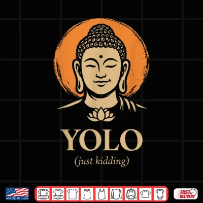 Design YOLO Just Kidding Funny Buddha Zen Humor Quote Shirt