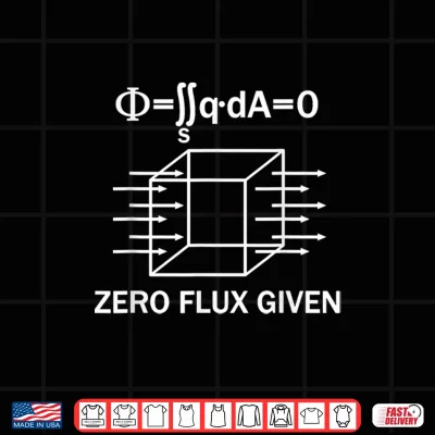Design Zero Flux Given Funny Physics Science Math Teacher Shirt