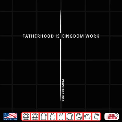 Design Fatherhood is Kingdom Work Christian Dad Men Fathers Day Shirt