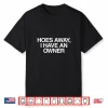 Hoes Away I Have An Owner Funny Unhinged Meme Gen Z Couple Shirt