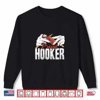 Sweatshirt Funny Crochet Proud Hooker Crocheting Lady Crocheter Pun Shirt