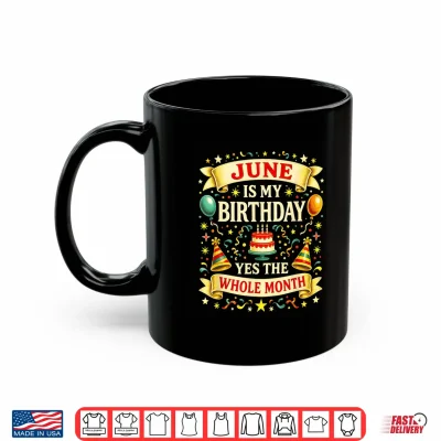 Mug June is My Birthday Yes The Whole Month Partys Humor Shirt