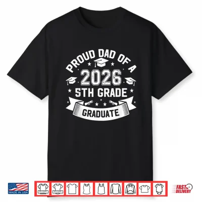 Proud Dad Of A 2026 5Th Grade Graduate Father Graduation Shirt
