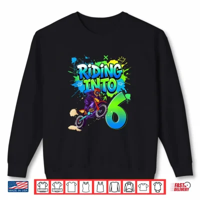 Sweatshirt Riding Into 6 Years Old 6th Birthday Dirt Bike Boy Party Shirt