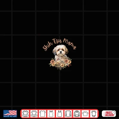 Design Shih Tzu Mom Shih Tzu Mama Dog Mom Mothers Day Shih Tzu Shirt