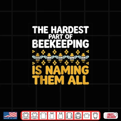 Design The Hardest Part of Beekeeping is Funny Saying Beekeeper Shirt