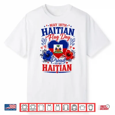 May 18Th Haitian Flag Day Proud To Be Haitian Shirt