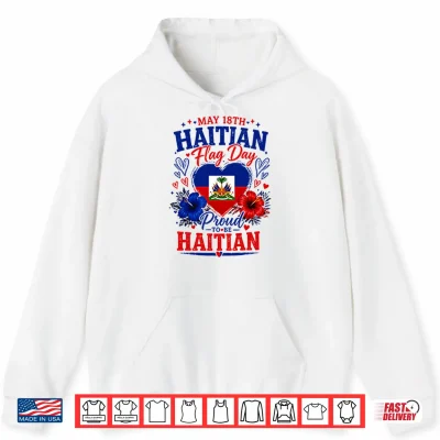 Hoodie May 18th Haitian Flag Day Proud To Be Haitian Shirt