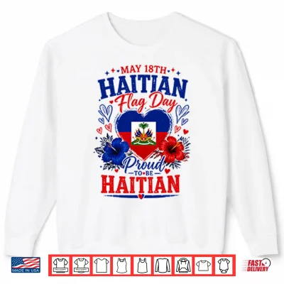 Sweatshirt May 18th Haitian Flag Day Proud To Be Haitian Shirt