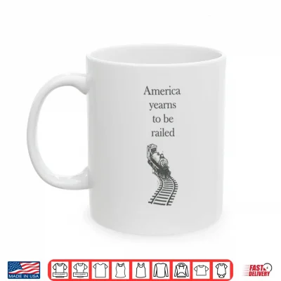 Mug America Yearns To Be Railed Shirt