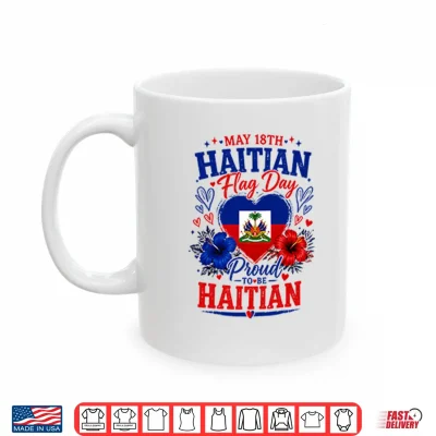 Mug May 18th Haitian Flag Day Proud To Be Haitian Shirt