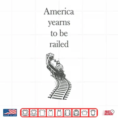 Design America Yearns To Be Railed Shirt