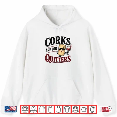Hoodie Corks are for Quitters Funny Cork Cartoon Wine Drinking Shirt