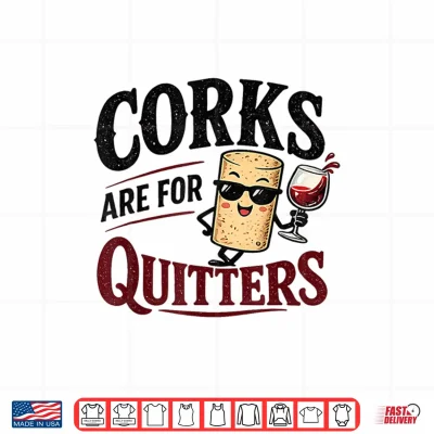 Design Corks are for Quitters Funny Cork Cartoon Wine Drinking Shirt