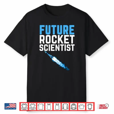 Future Rocket Scientist Funny Rocket Science Shirt Performance Shirt