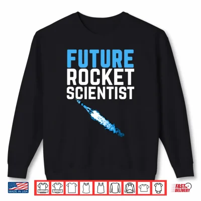 Sweatshirt Future Rocket Scientist Funny Rocket Science Shirt Performance Shirt