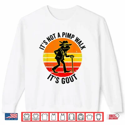 Sweatshirt Its Not A Pimp Walk Gout Frog Cane Shirt