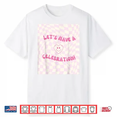 Let’S Have A Celebration Shirt