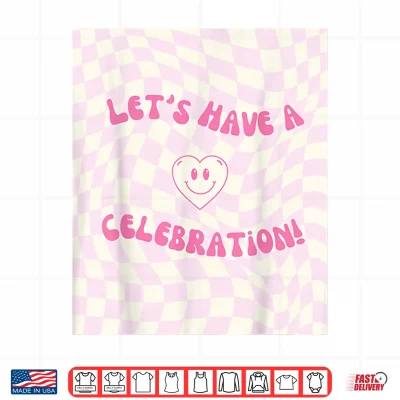 Design Lets Have a Celebration Shirt