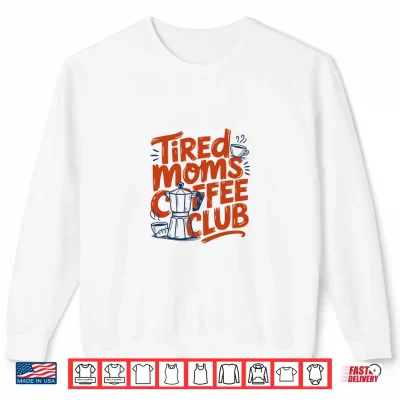 Sweatshirt Womens Tired Moms Coffee Club Sleep Less Mom Life Shirt