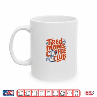 Mug Womens Tired Moms Coffee Club Sleep Less Mom Life Shirt
