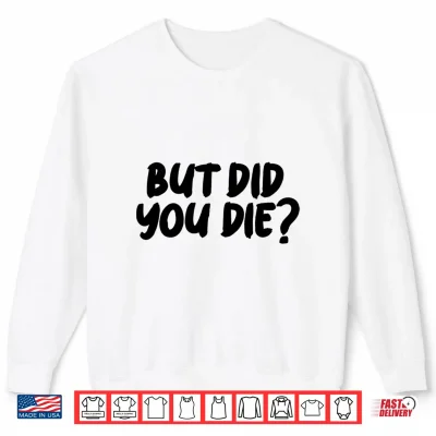 Sweatshirt BUT DID You DIE Performance Shirt