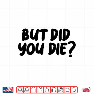 Design BUT DID You DIE Performance Shirt