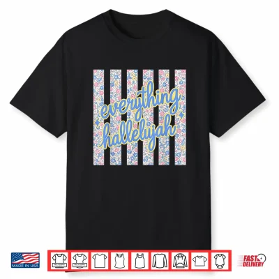 Everything Hallelujah Faith Christian Bible Verse Womens Men Shirt